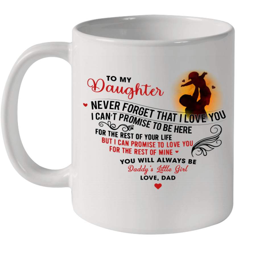 To my daughter never forget that i love you love dad mug