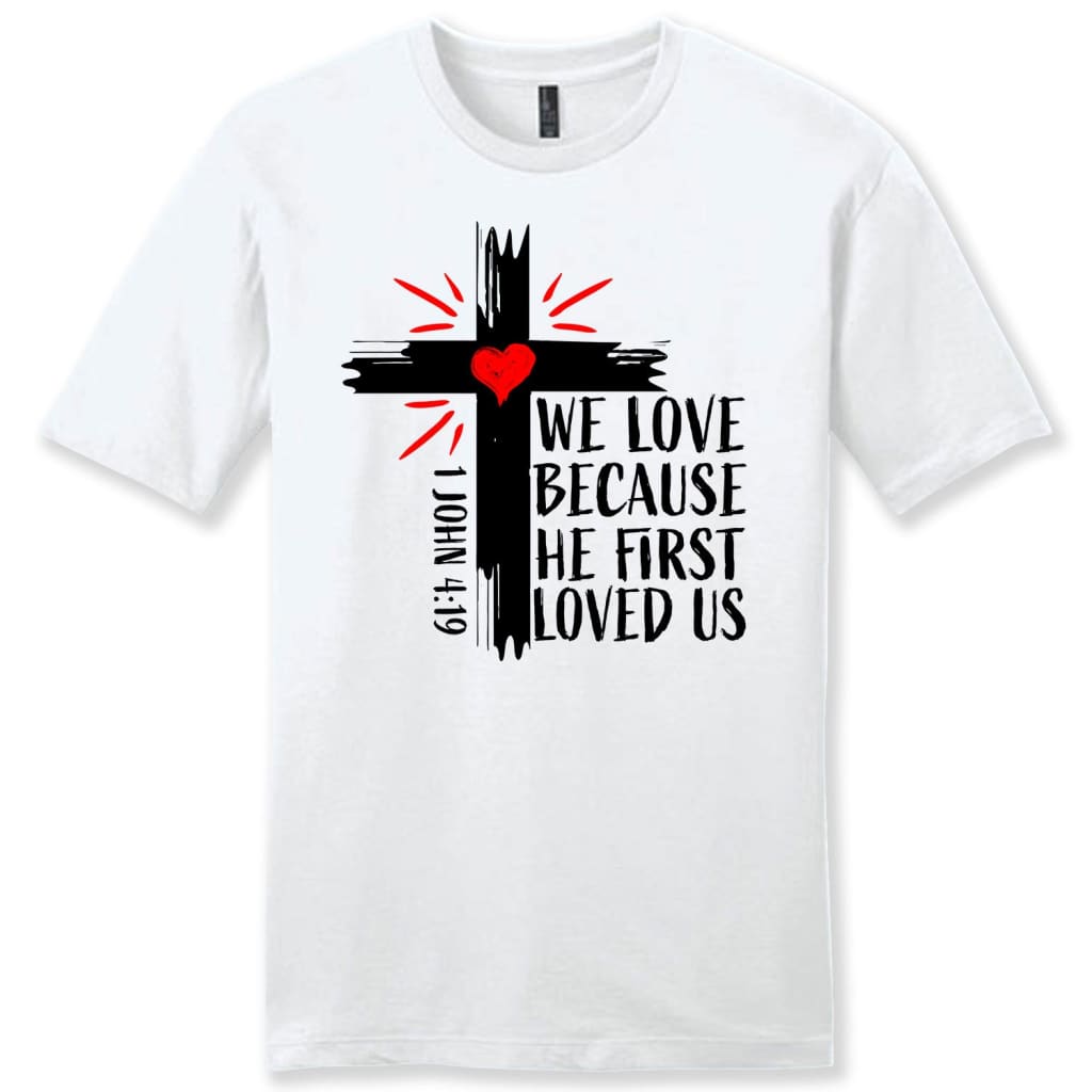 Men’S Christian T-Shirt: 1 John 4:19 We Love Because He First Loved Us Shirt