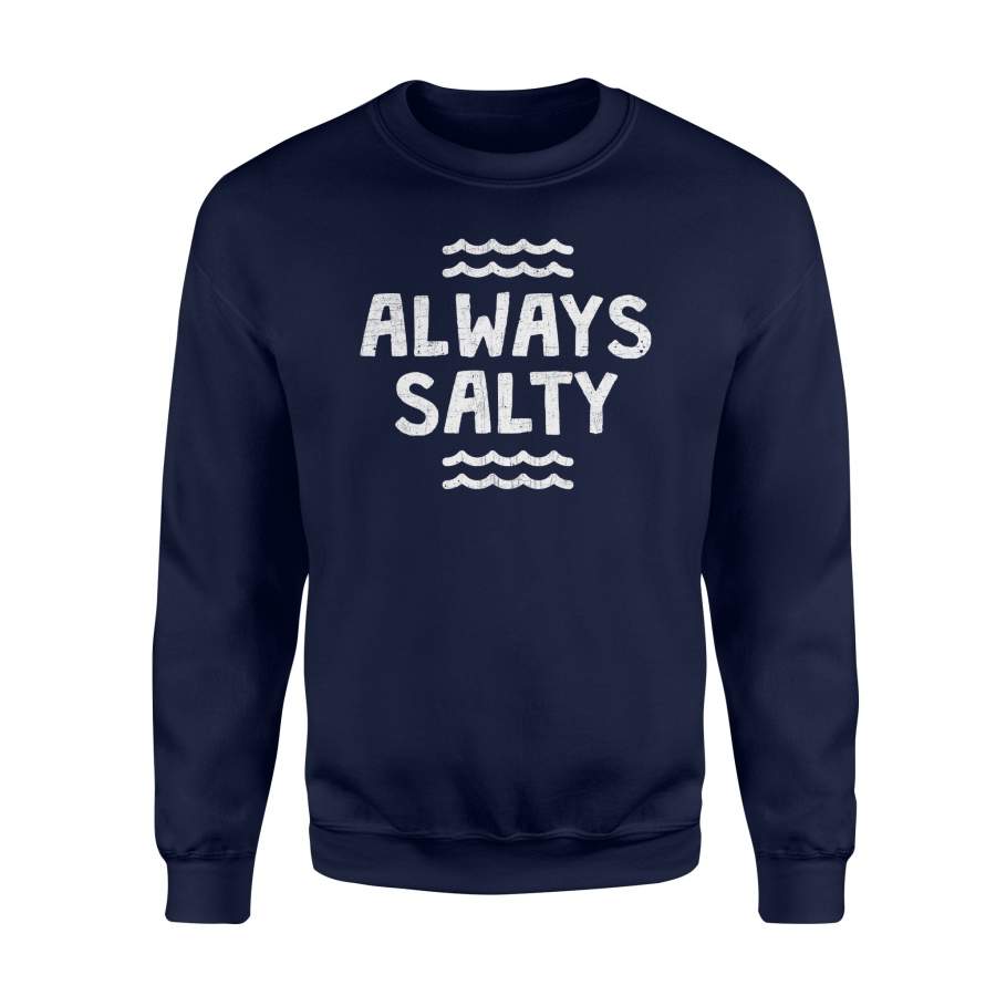 Always Salty Funny Sarcastic Beach Ocean Apparel Sweatshirt