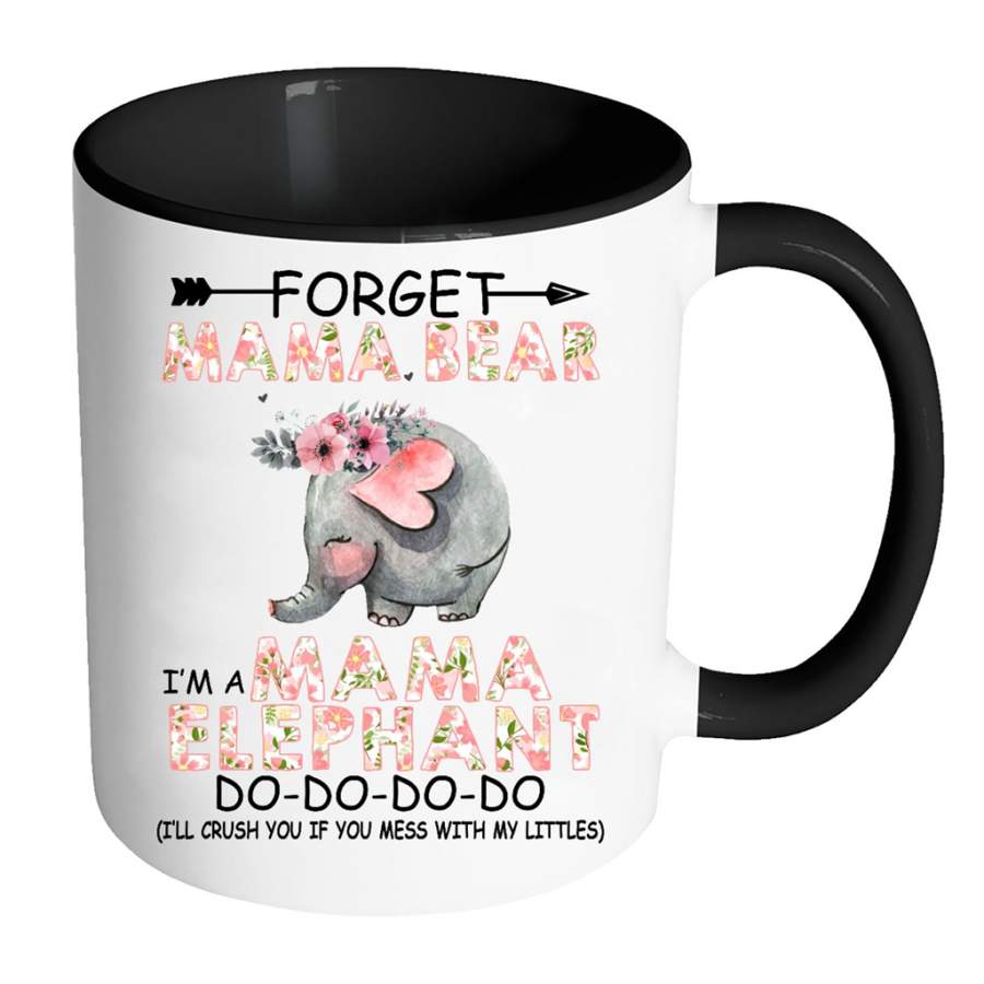 Forget Mama Bear I Am A Mama Elephant Do Do Do I Will Crush You If Mess With My Little – Full-Wrap Coffee Colors Accent Mug