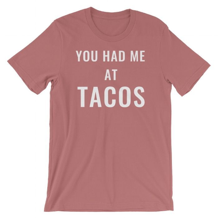 You Had Me At Tacos By Friday Appare Shirt