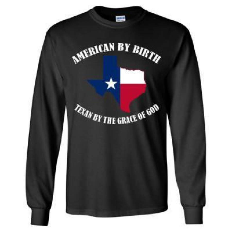 AGR American By Birth Texan By The Grace Of God – Long Sleeve T-Shirt