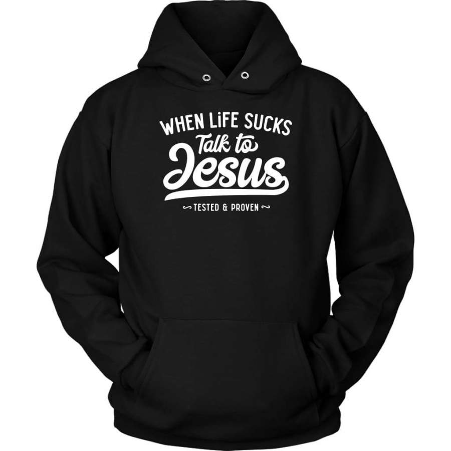 When life sucks talk to Jesus hoodie | Jesus hoodies