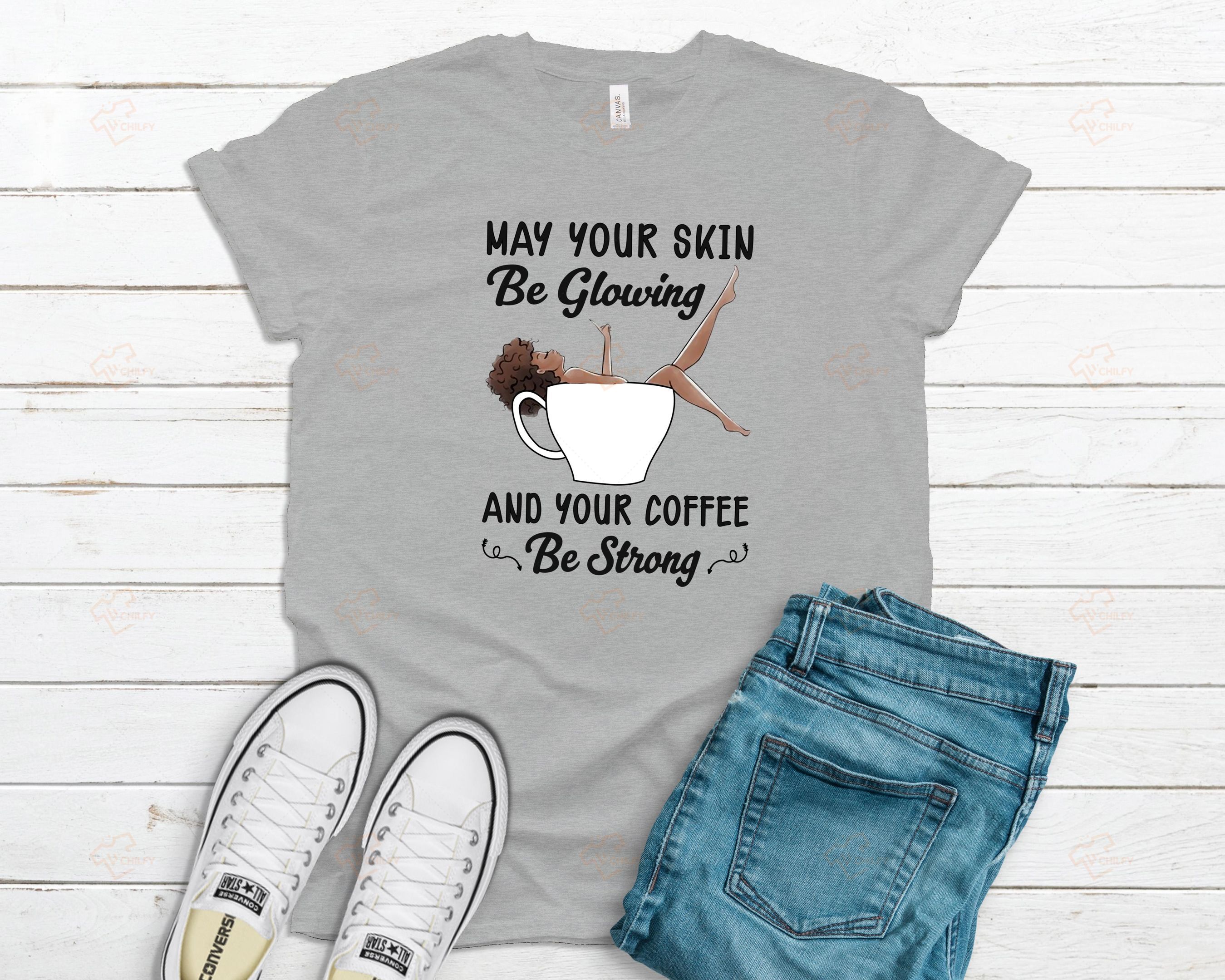 May your skin be glowing coffee shirt, black girl shirt