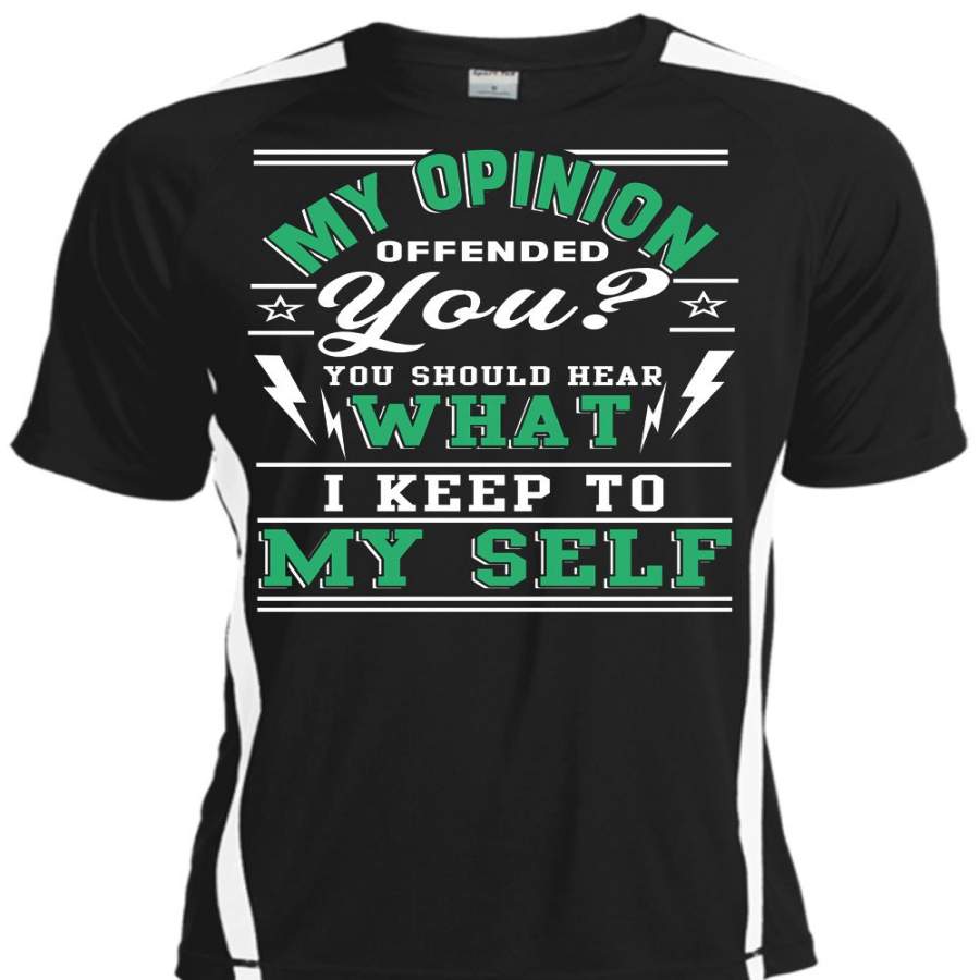 You You Should Hear What I Keep To Myself T Shirt, My Opinion Offended T Shirt, Cool Shirt