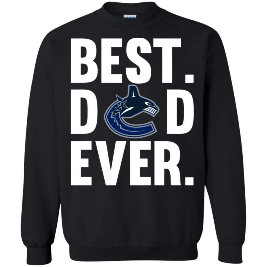 Best Dad Ever Vancouver Canucks shirt Father Day Sweatshirt – Moano Store