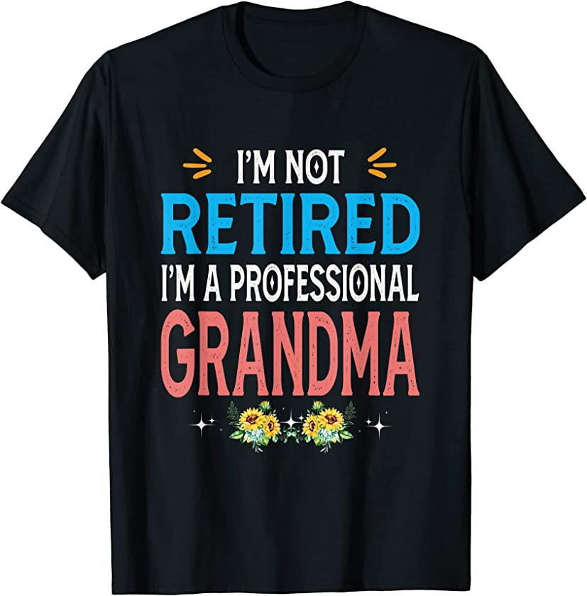 Womens I’m Not Retired I’m A Professional Grandma Cute Shirt T-Shirt