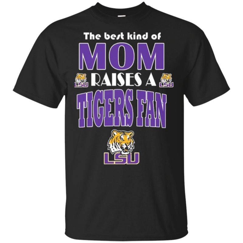 Check Out This Awesome Best Kind Of Mom Raise A Fan Lsu Tigers T Shirts