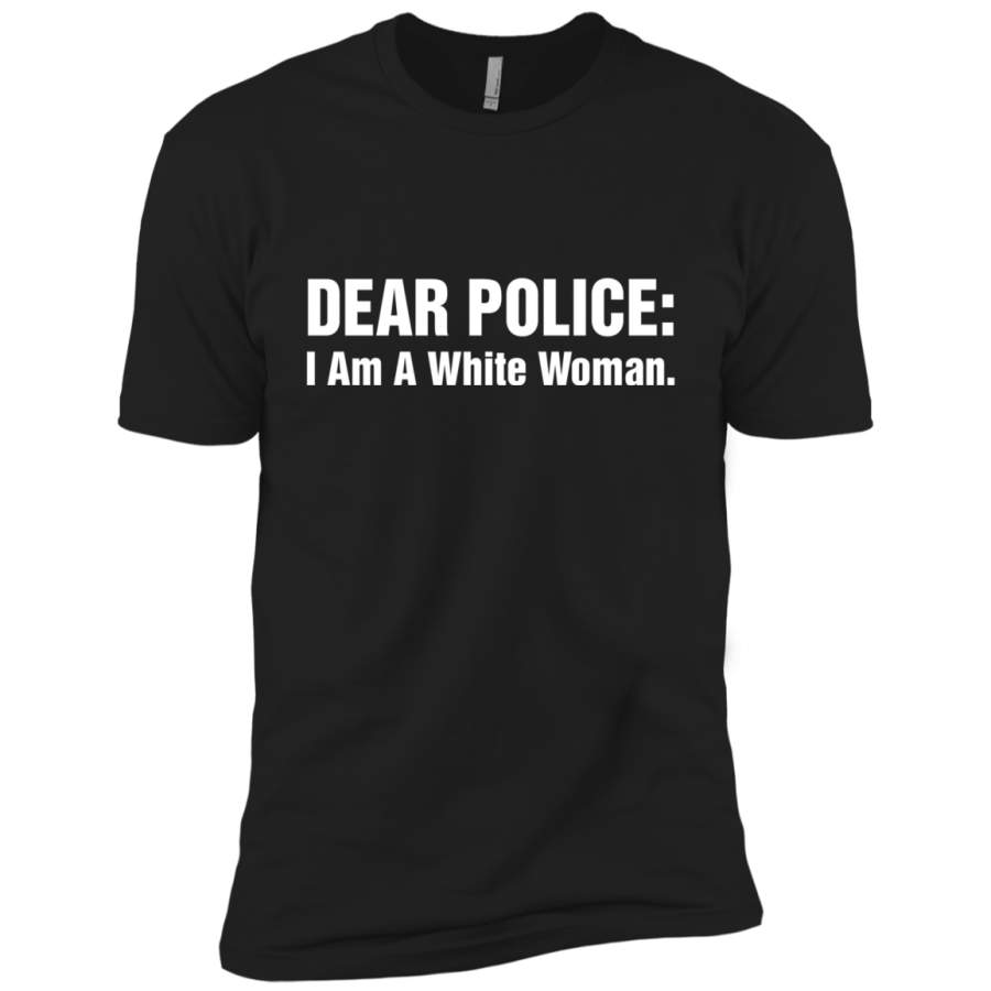 AGR Dear Police I Am A White Woman Shirt Premium