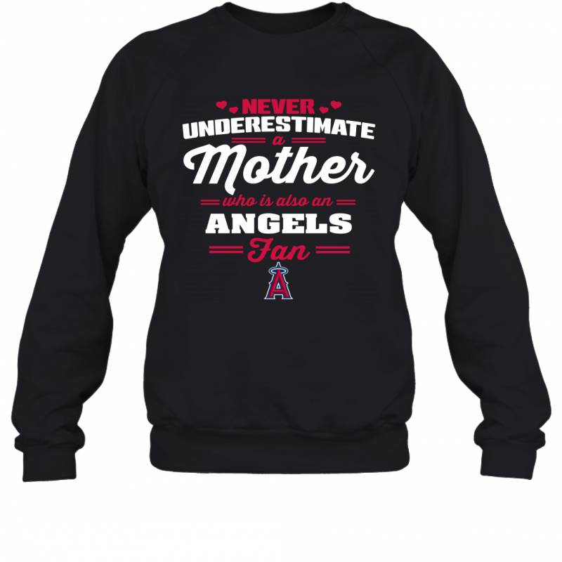 Never Underestimate Mother Who Is Also An Los Angeles Angels Fan Mother’s day gift Sweatshirt