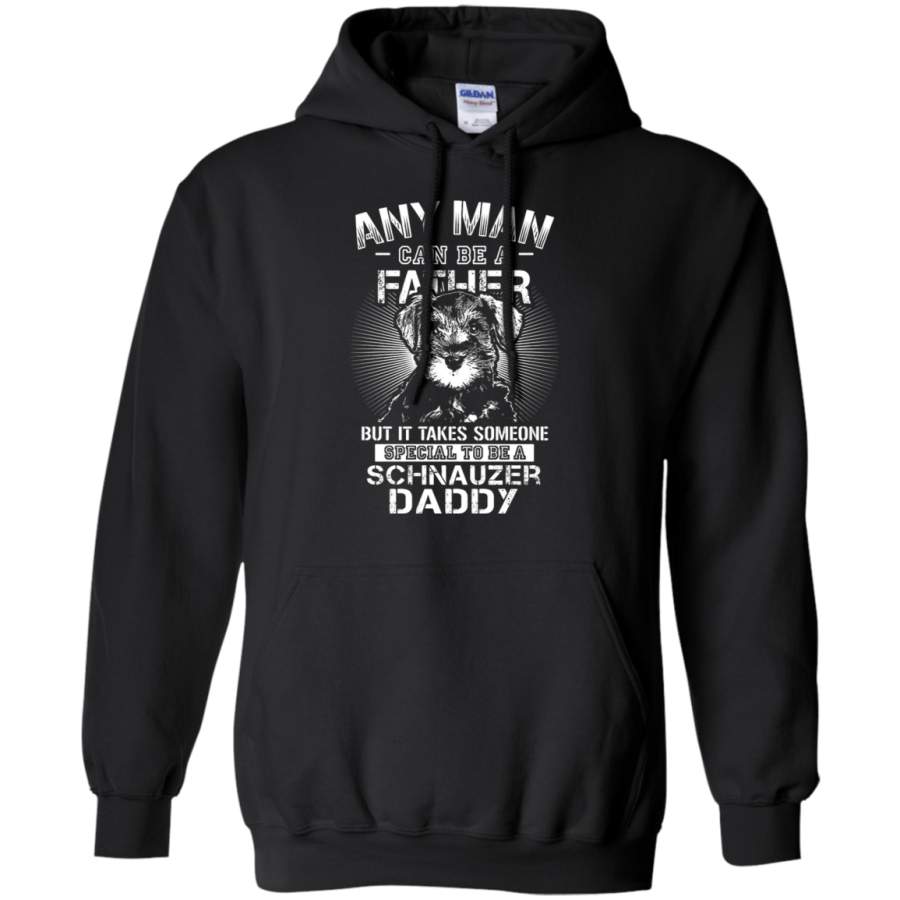 AGR Any Man Can Be A Father Special To Be Schnauzer Daddy Hoodie