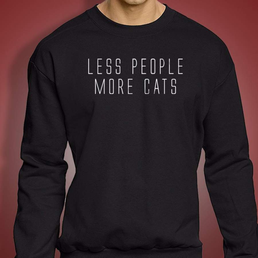 Less People More Cats  Funny Cat Animal Lover Kitten Owner Clothing Tumblr Men’S Sweatshirt