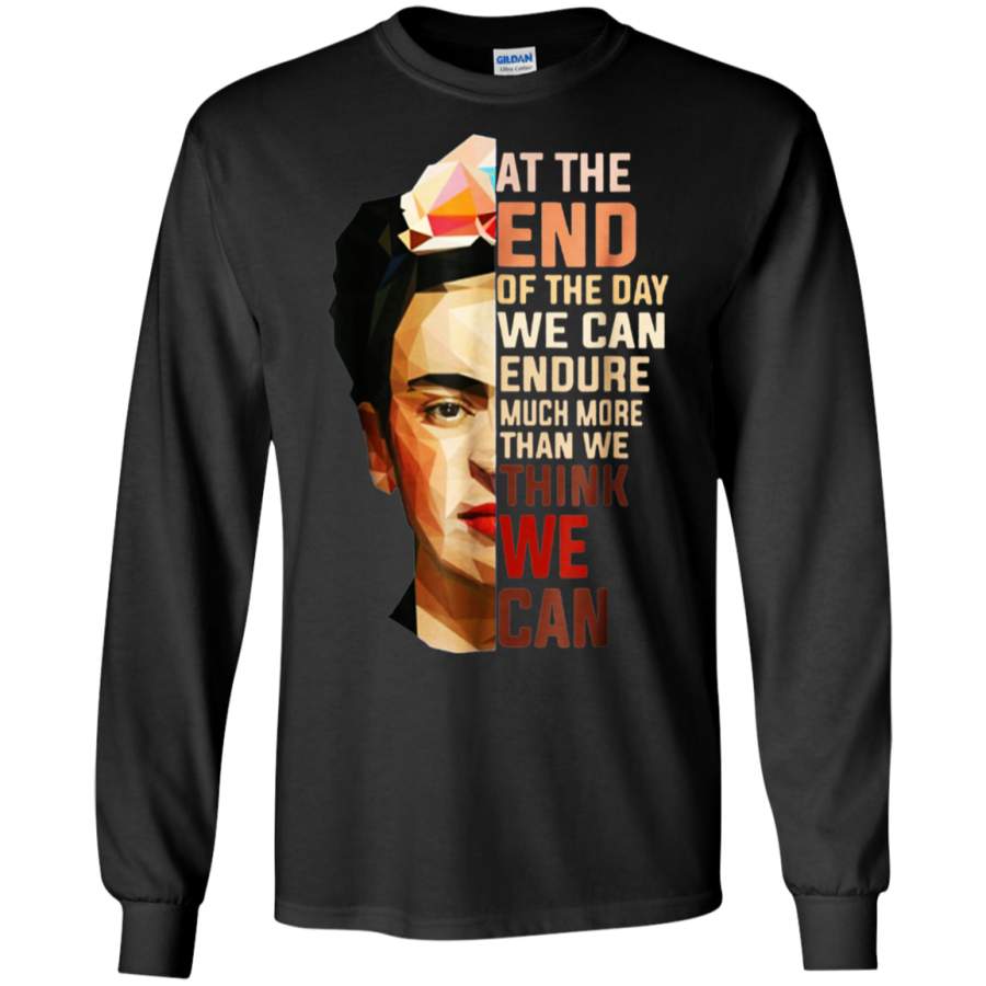 AGR At The End Of The Day We Can Endure Much More Than We Think Shirt G240 Gildan LS Ultra Cotton T-Shirt