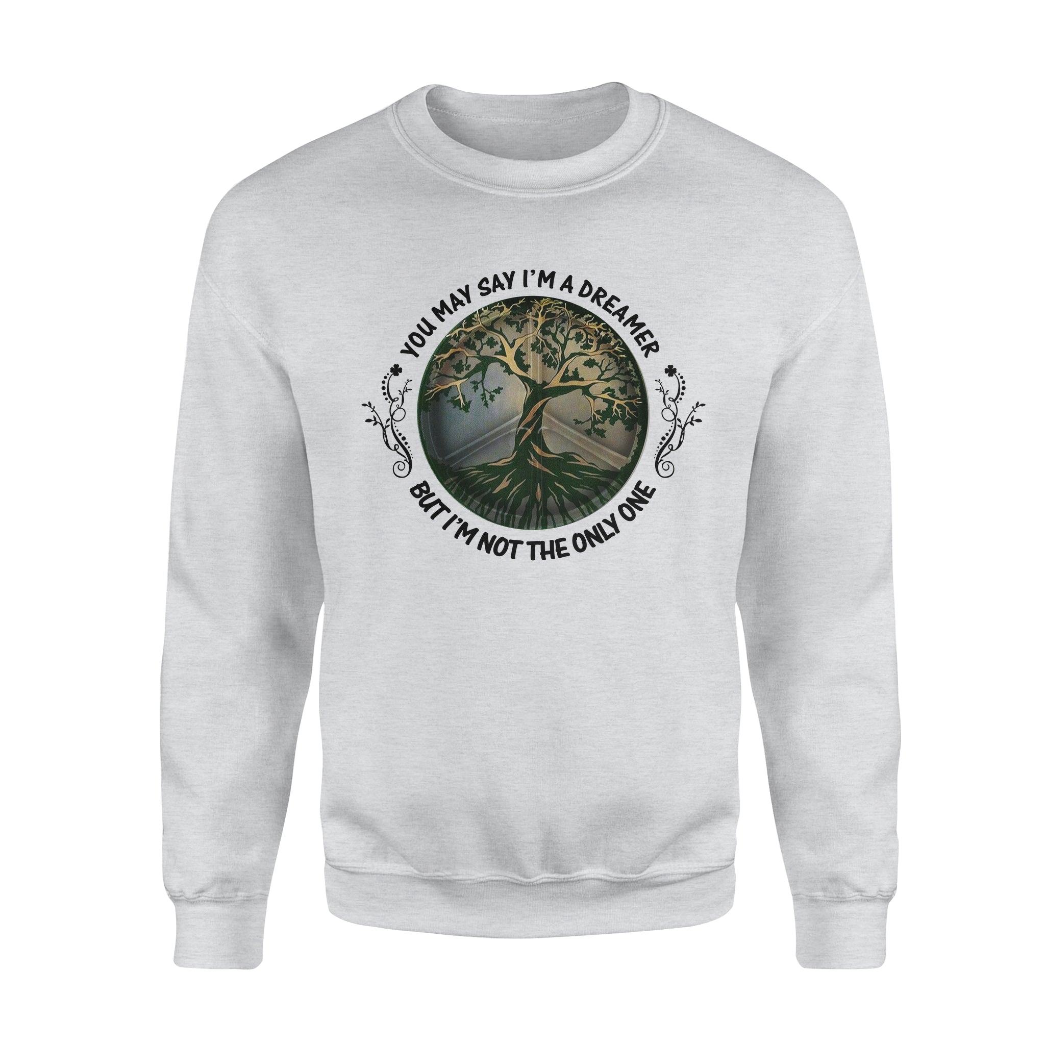 You May Say I’m A Dreamer But I’m Not The Only One – Standard Crew Neck Sweatshirt