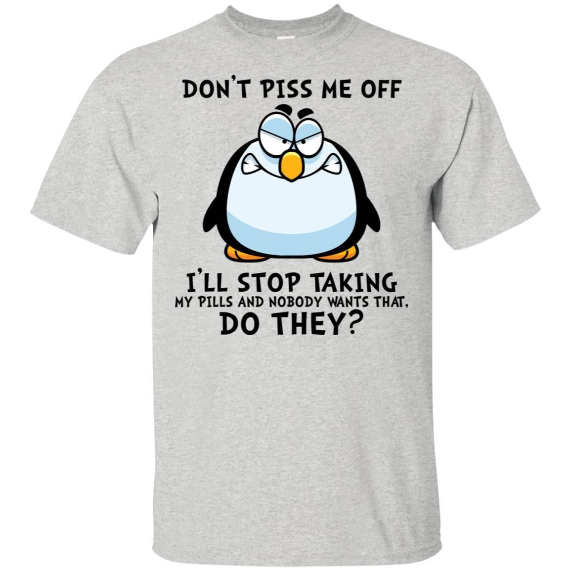 Penguin – Dont Piss Me Off – Ill Stop Taking Shirt