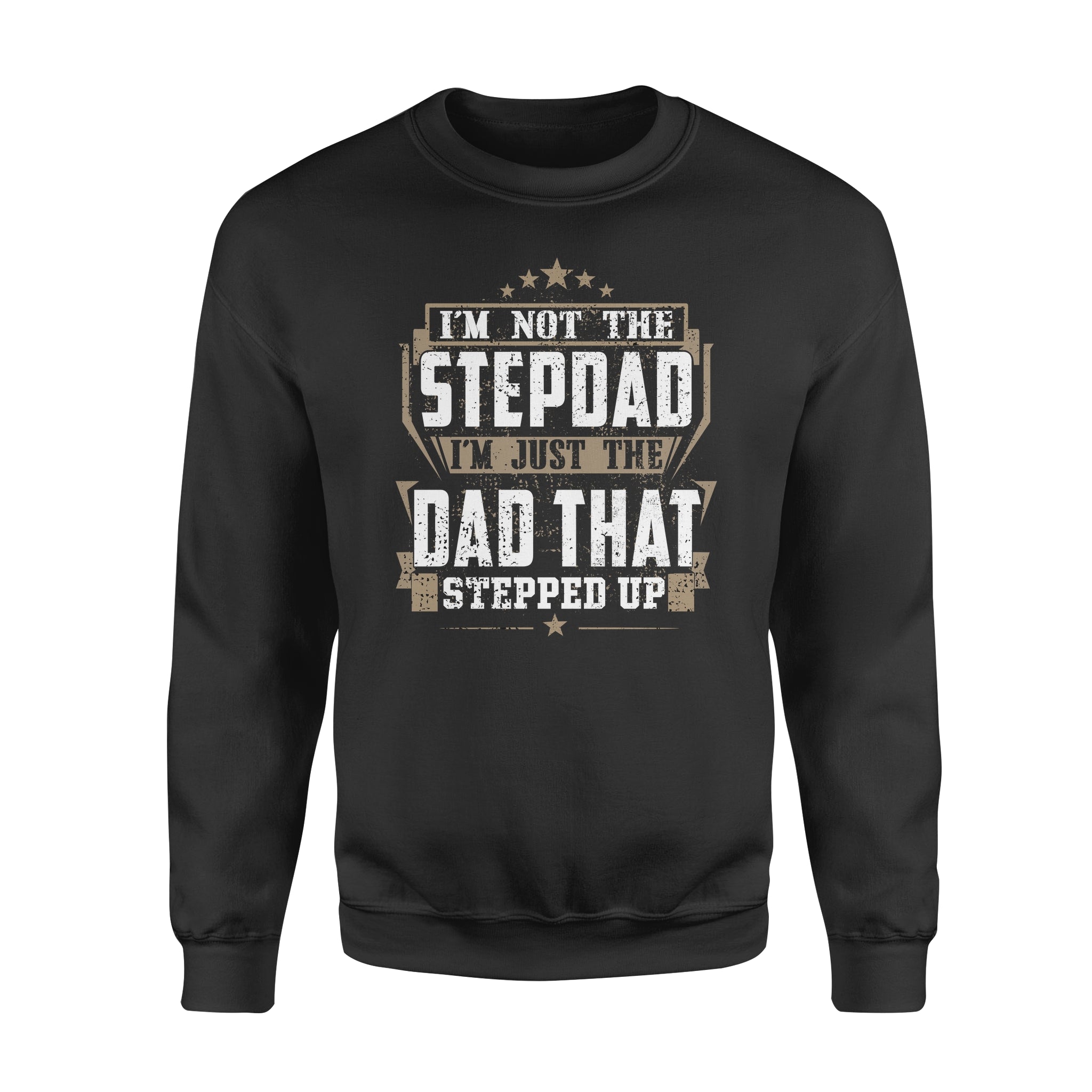 I’m Not The Step Dad I’m Just The Dad That Stepped Up – Standard Crew Neck Sweatshirt