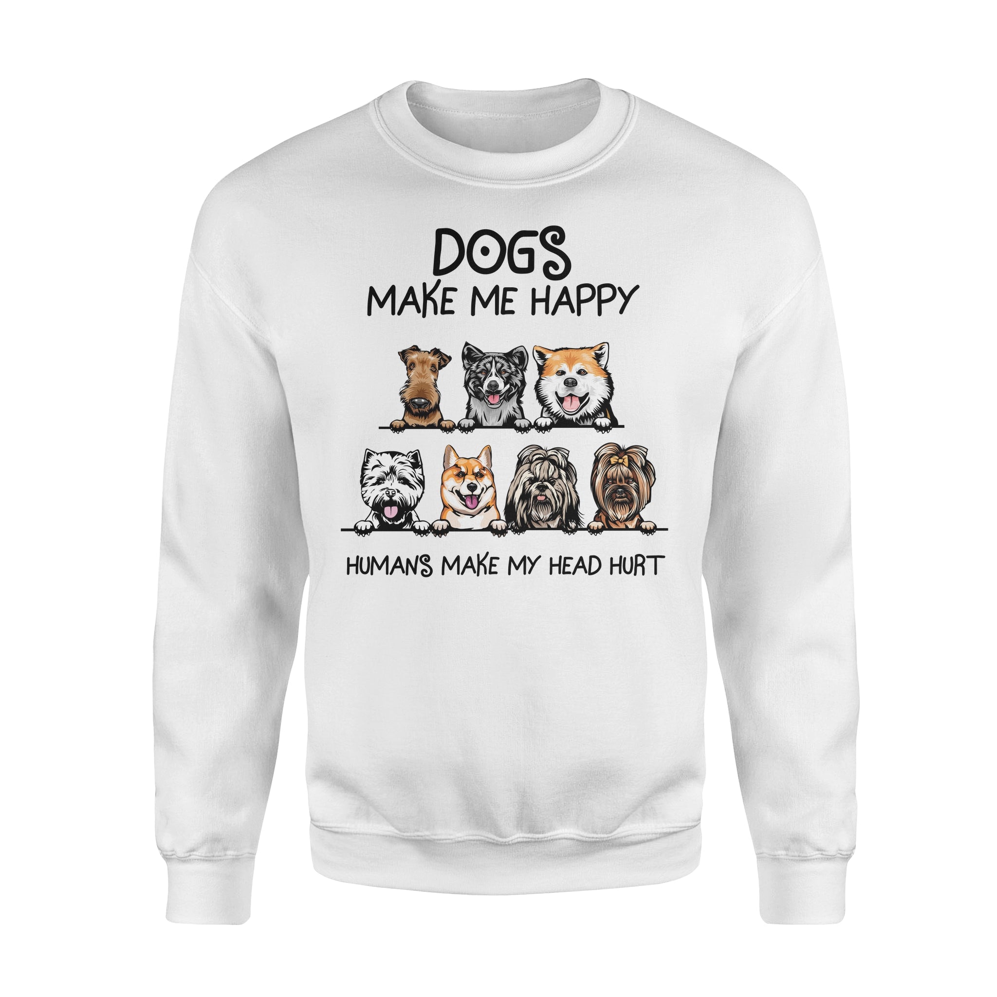 Dogs Make Me Happy Humans Make My Head Hurt Dog Lovers Gift – Standard Crew Neck Sweatshirt