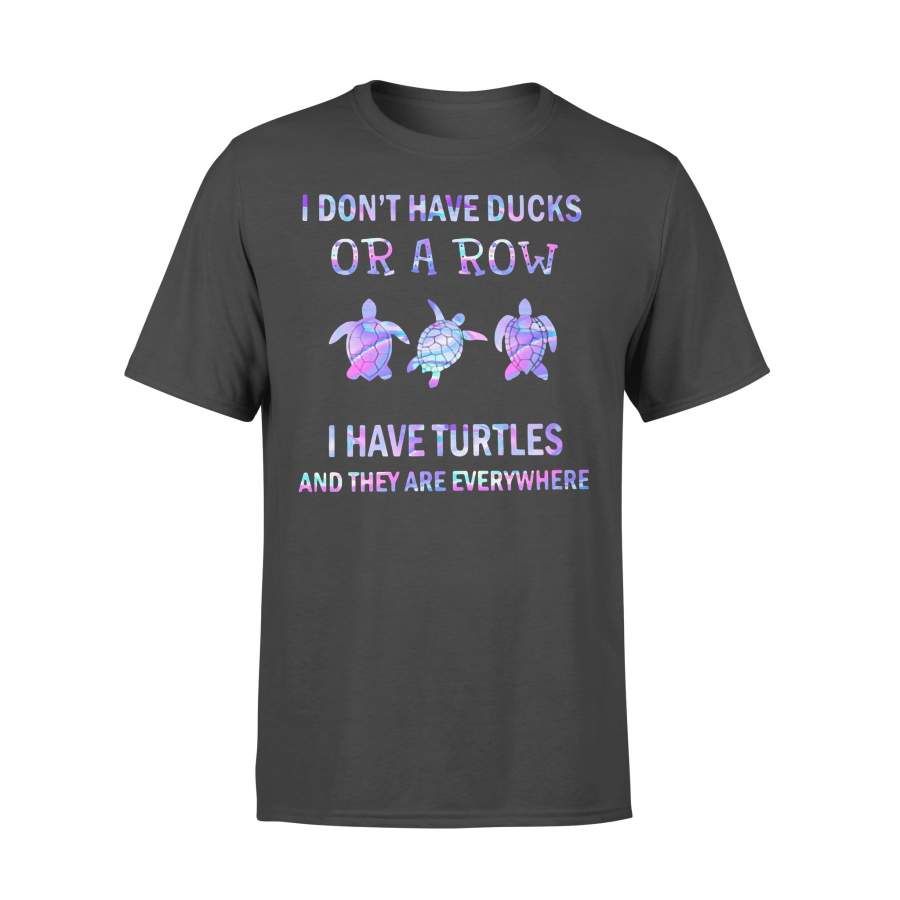 I Don’t Have Ducks Or A Row I Have Turtles And They Are Everywhere Colorful T-shirt