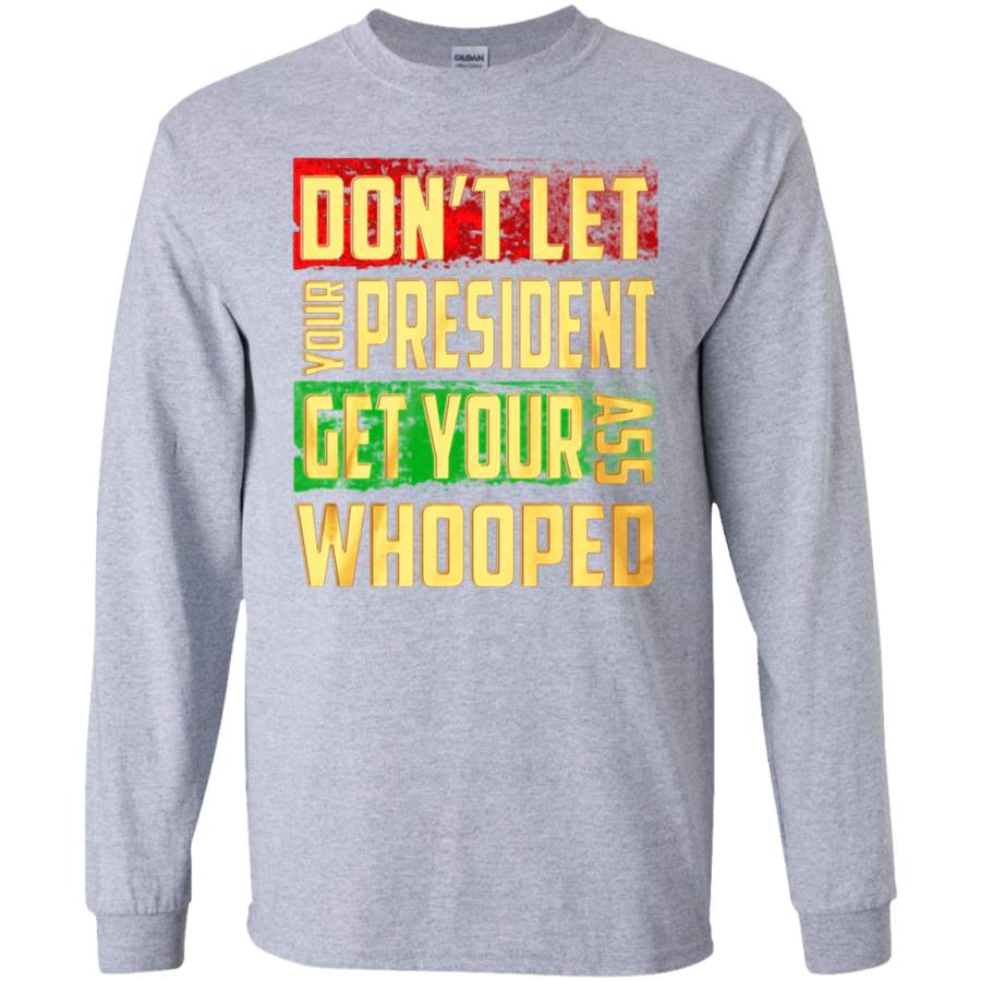 AGR Dont let your president get your ass whooped SWEATSHIRT