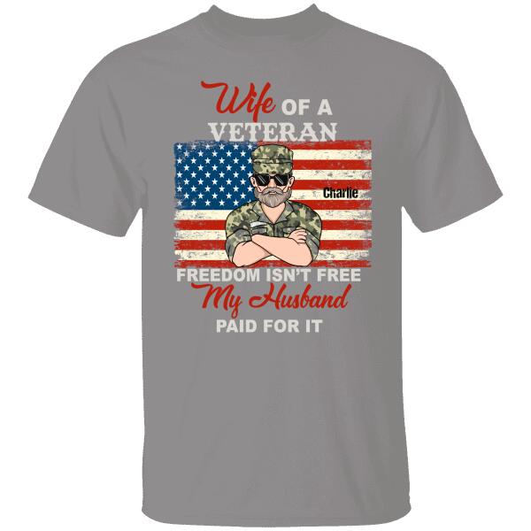 Wife Of A Veteran Freedom Is’Nt Free My Husband Paid For It Personalzied T-Shirt For You Special Gift