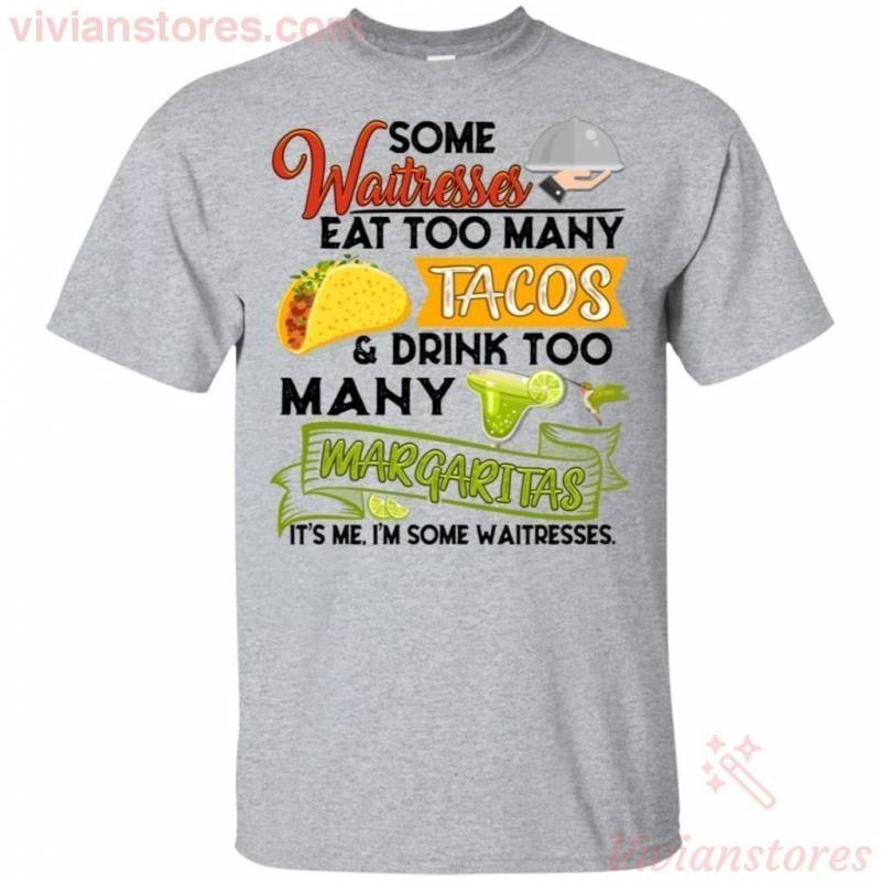 Waitress Eat Too Many Tacos Drink Too Many Margaritas Funny T-Shirt