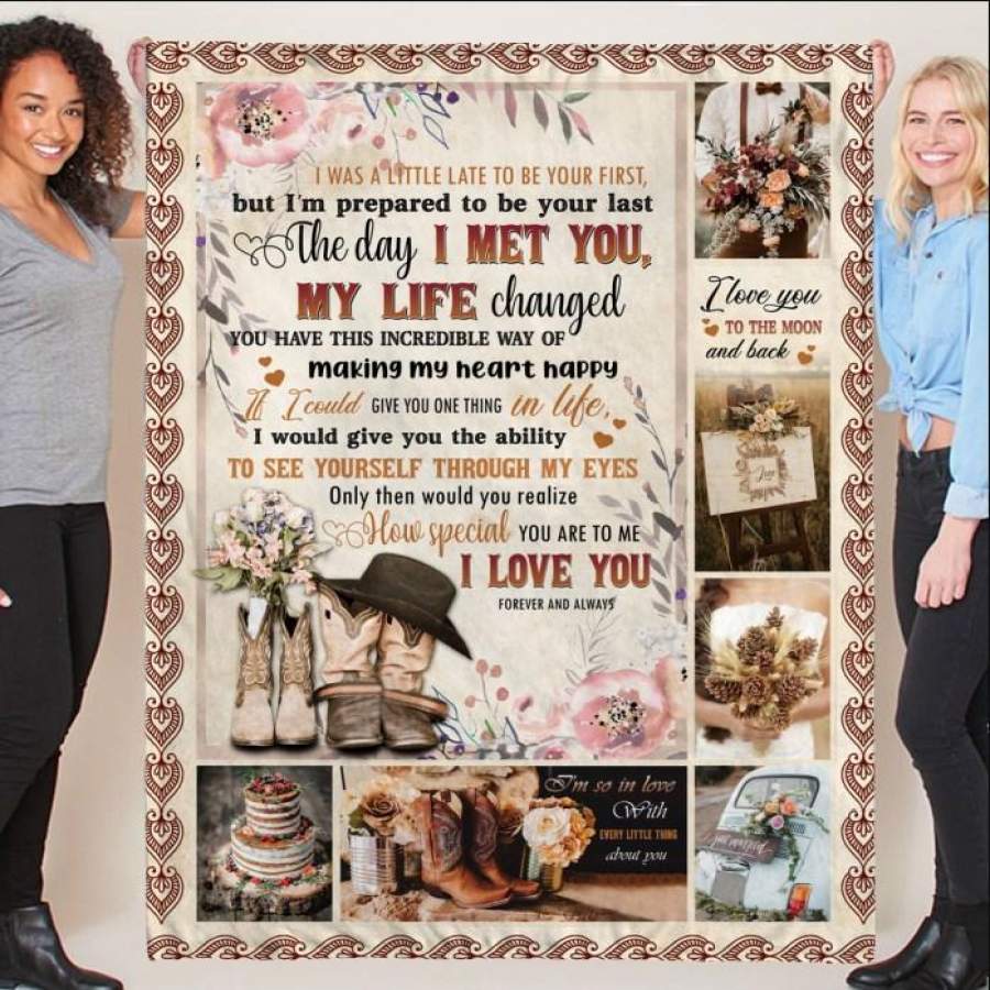 To My Husband – The day I met you my life changed – I’m Prepared To Be Your Last – Customized Fleece Blanket