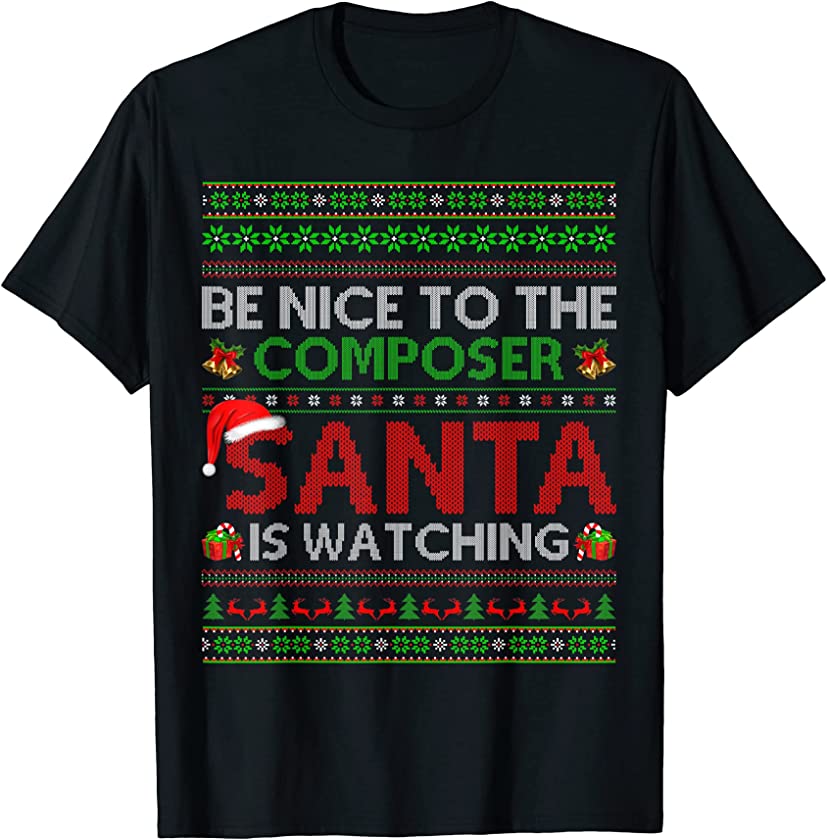 Be Nice To The Composer Santa Is Watching Ugly Christmas T-Shirt