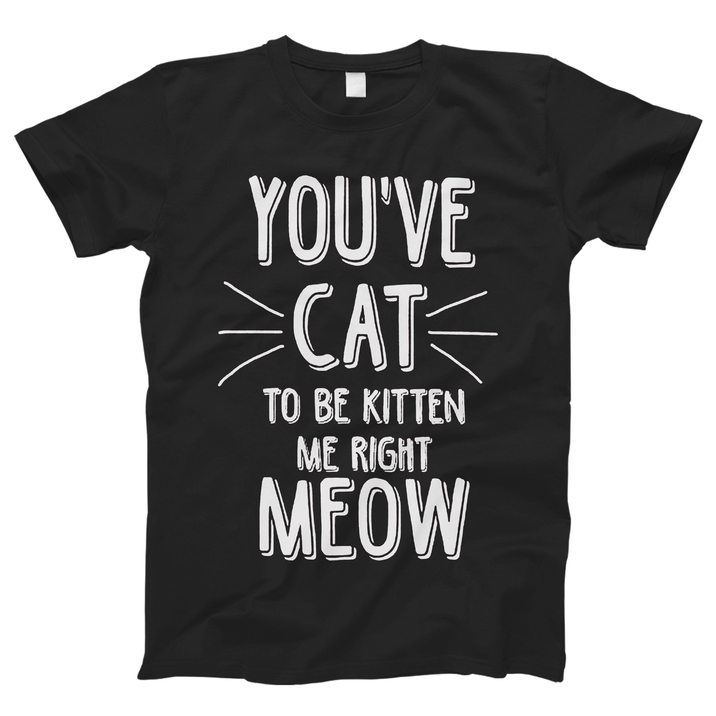 Cat To Be Kitten Me Right Man’s Tee T-Shirt