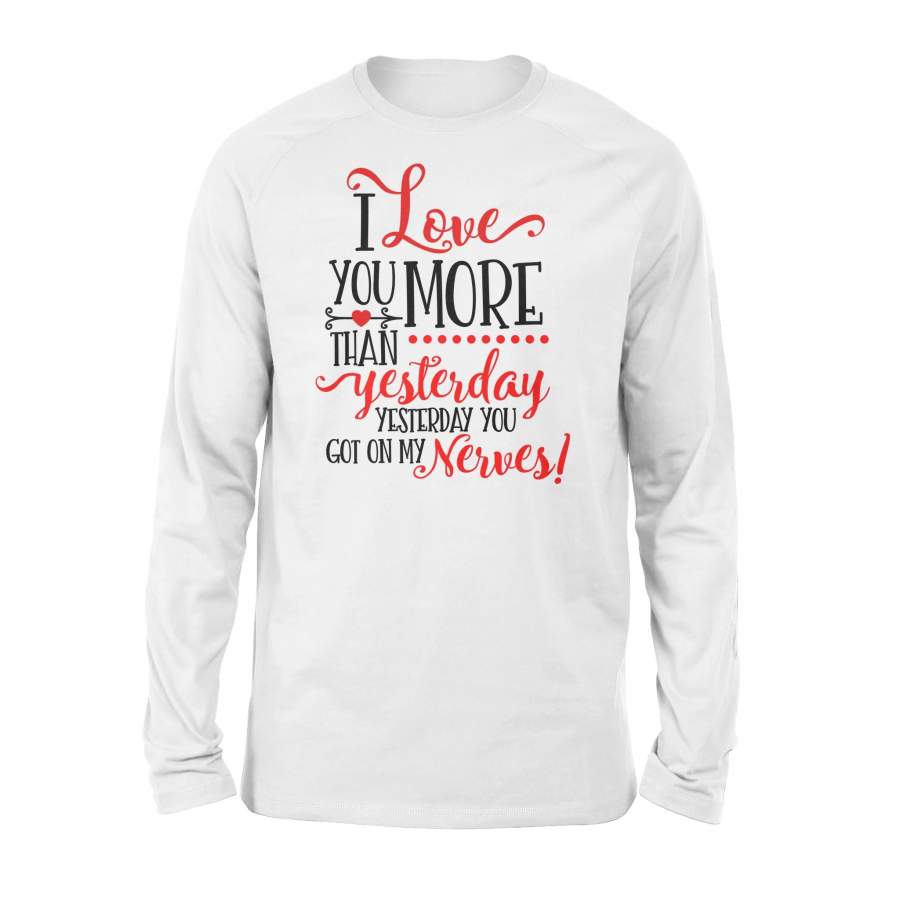 I Love You More Than Yesterday Love Couple Valentine Gift Long Sleeve