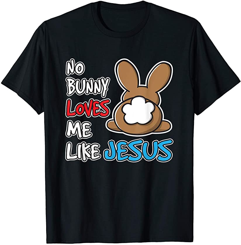 No Bunny Loves Me Like Jesus Christian Easter Cute Rabbit T-Shirt