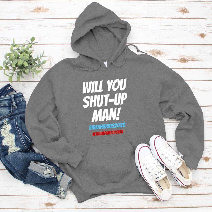 Will You Shut Up, Man! Debate 2020 Quote Shirt  Hoodie