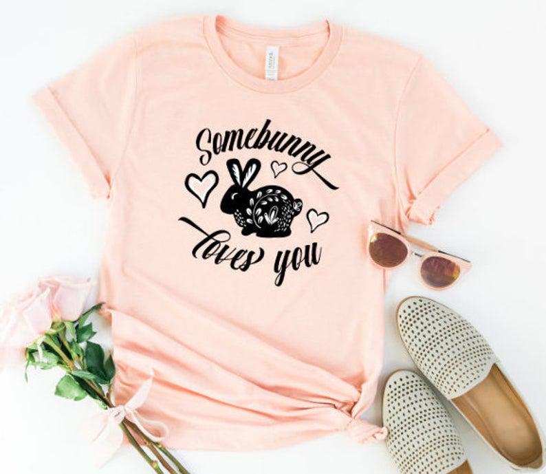 Somebunny Loves You T-Shirt, Easter T-Shirt, Easter Gifts, Easter Bunny Gifts, Happy Easter