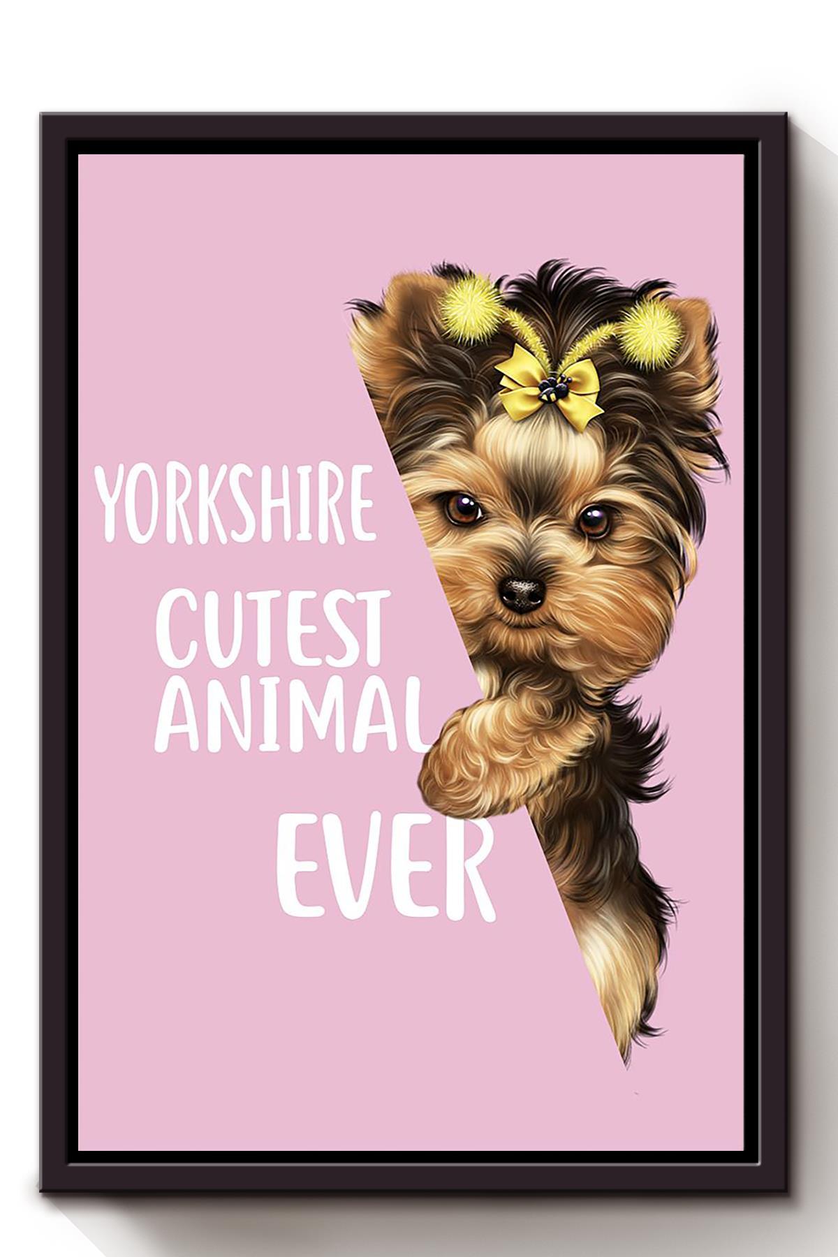 Yorkshire Terrier Cutest Animal Ever Gift For Dog Mom Dog Lover Home Decor Housewarming Framed Canvas