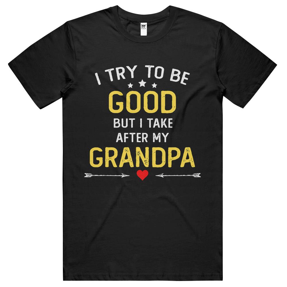 I Try To Be Good But I Take After Grandpa Funny Father’S Day T Shirts