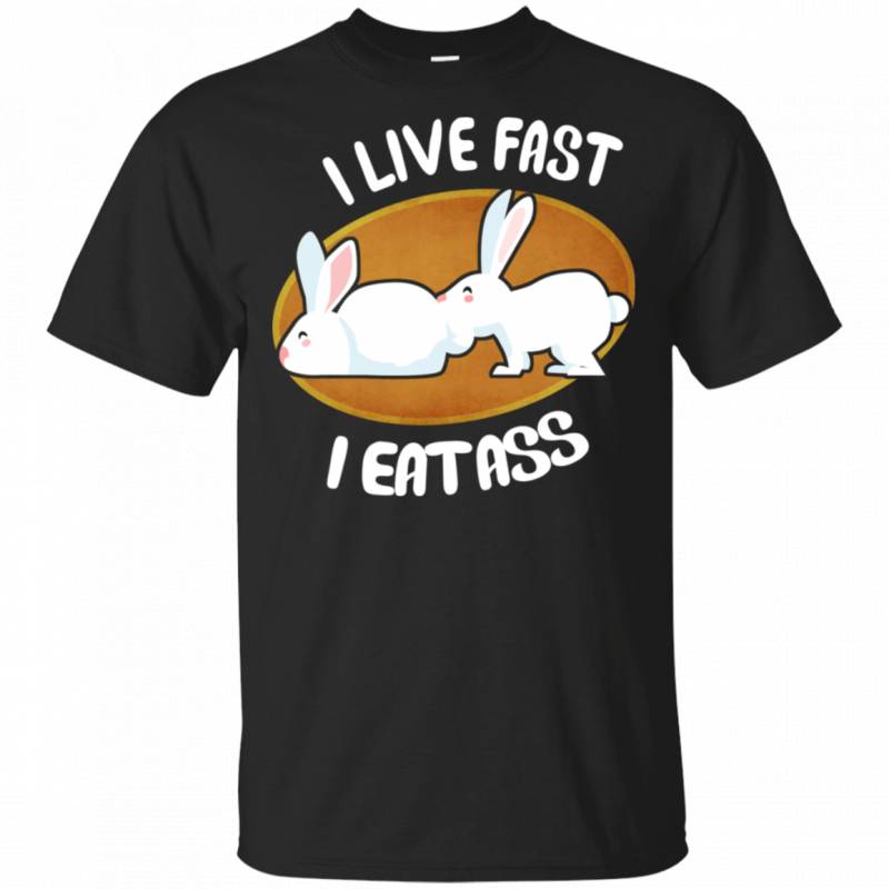 Live Fast Eat Ass Funny Bunny Gift Shirt For Easter Day TT03