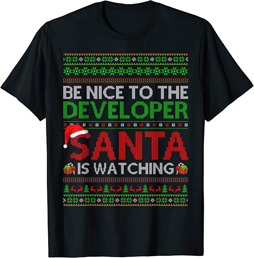 Be Nice To The Developer Santa Is Watching Ugly Christmas T-Shirt