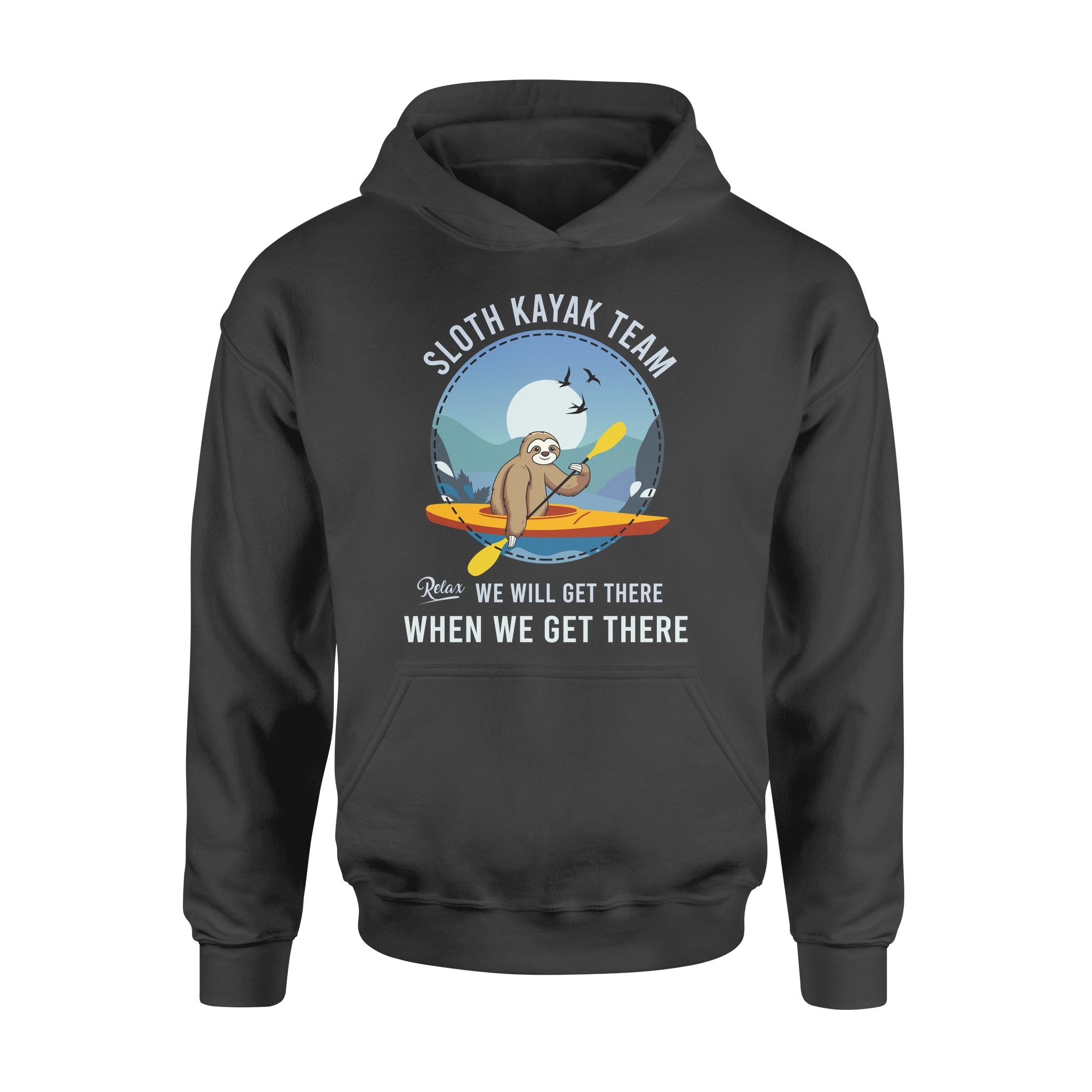 Funny Sloth Kayak Team Relax We Will Get There When We Get There Boating Hobbies – Standard Hoodie