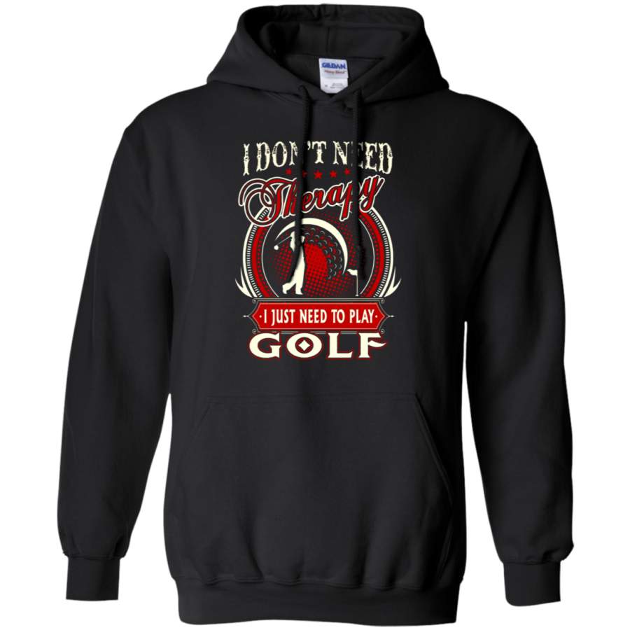 AGR I Don ‘t Need Therapy I Just Need To Play Golf Hoodie