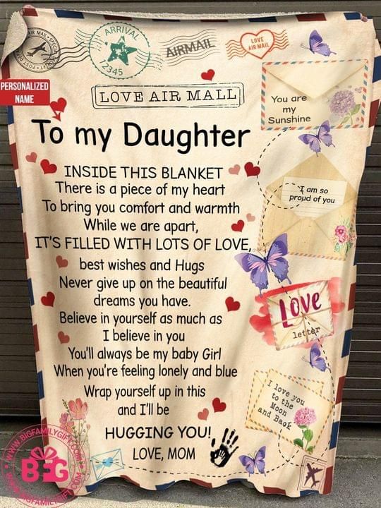 To my daughter I believe in you You’ll always be my baby girl when you’re feeling lonely and blue wrap yourself up in this and I’ll be hugging you love blanket Quilt Blanket