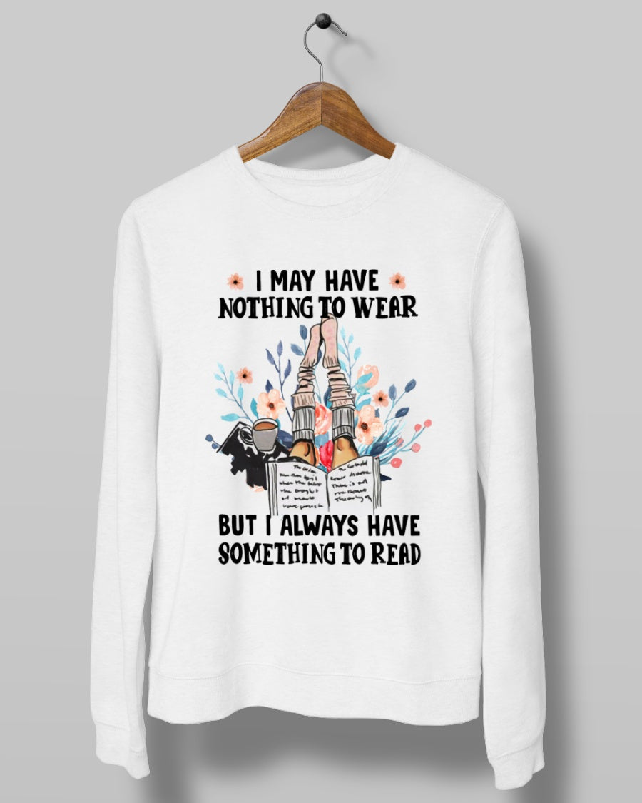 I May Have Nothing To Wear But I Always Have Somethings To Read For Book Lovers Standard Crew Neck Sweatshirt