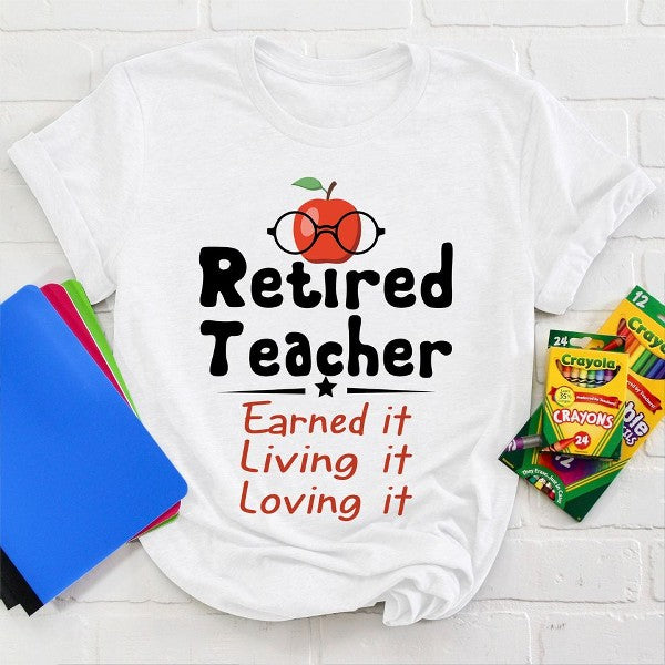 Retired Teacher Earned It Living It Loving It Gift Standard/Premium T-Shirt