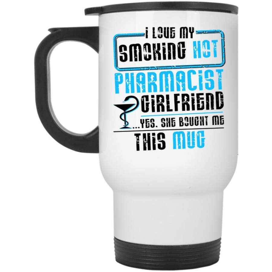Cute Couple Travel Mug, I Love My Smoling Hot Pharmacist Girlfriend Mug