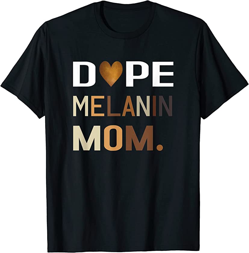 Dope Melanin Mom Black History T-Shirt