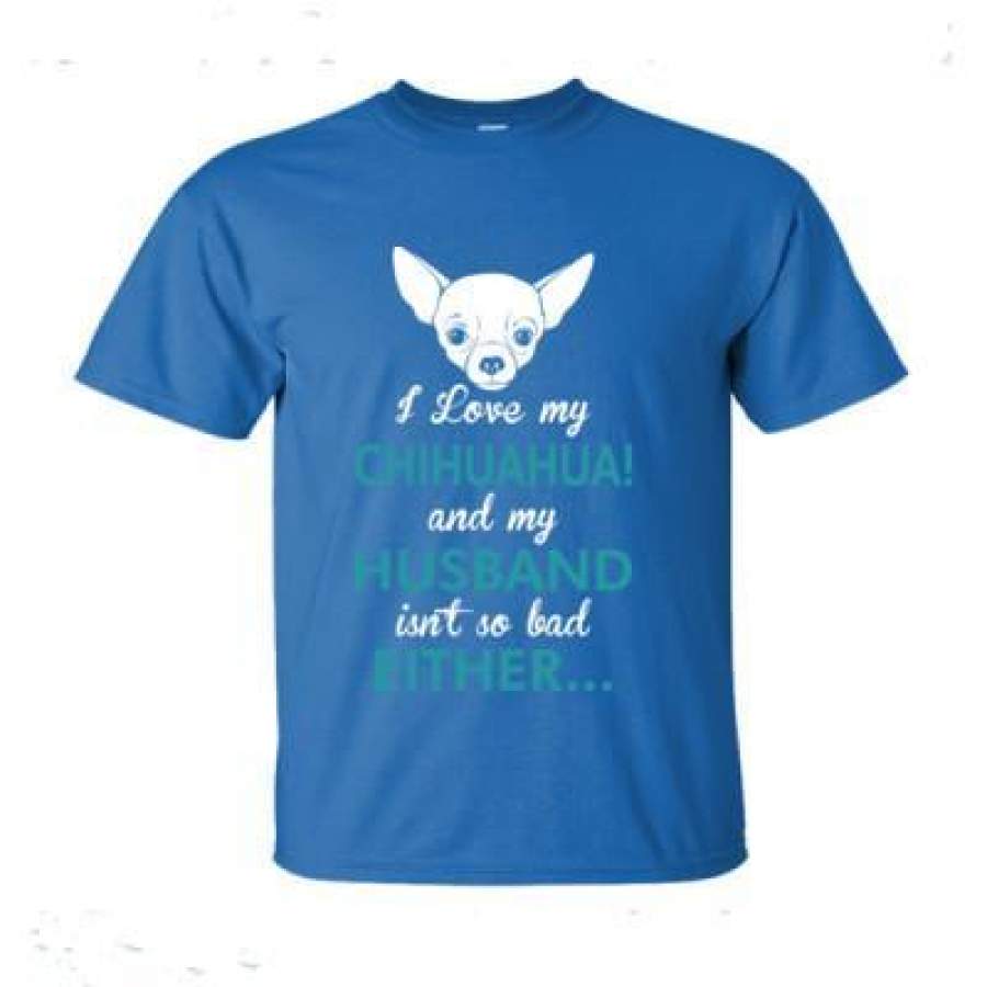 AGR I Love My Chihuahua Dog My Husband Isnt So Bad Either – Ultra-Cotton T-Shirt