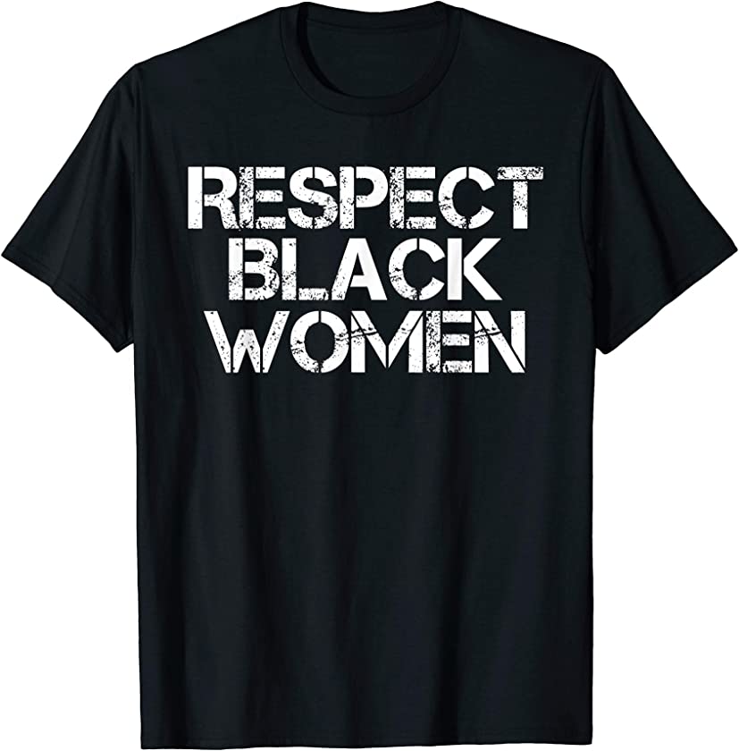 Respect Black Women T-Shirt History Month African Melanin T-Shirt