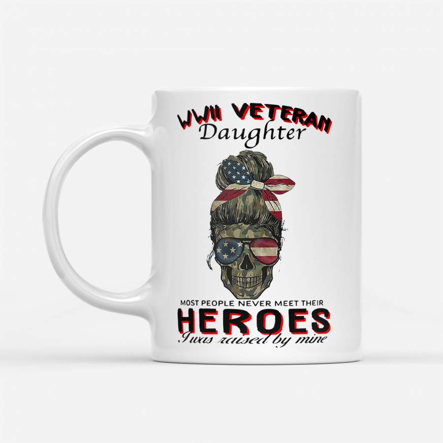 Wwii Veteran Skull Daughter Most People Never Meet Their Heroes I Was Raised By Mine – White Mug