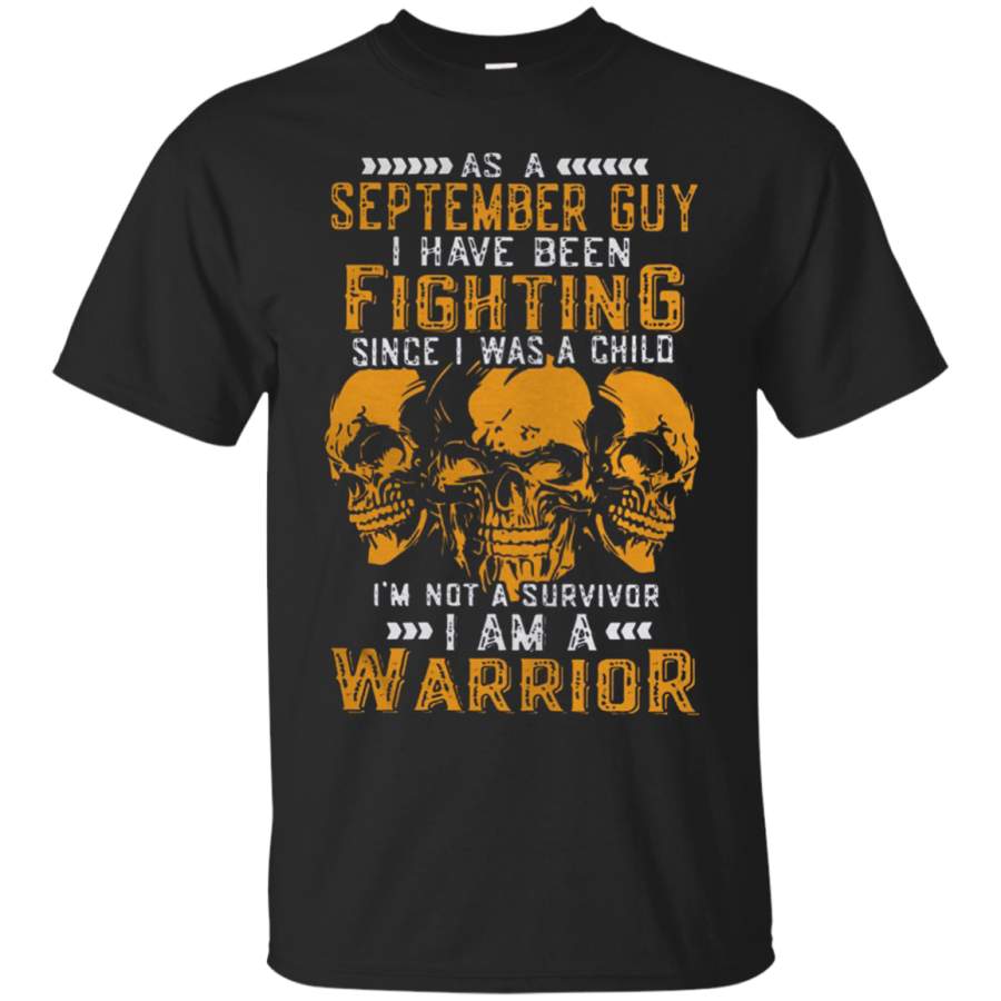 AGR As a september guy I have been fighting since I was a child shirt Cotton t shirt