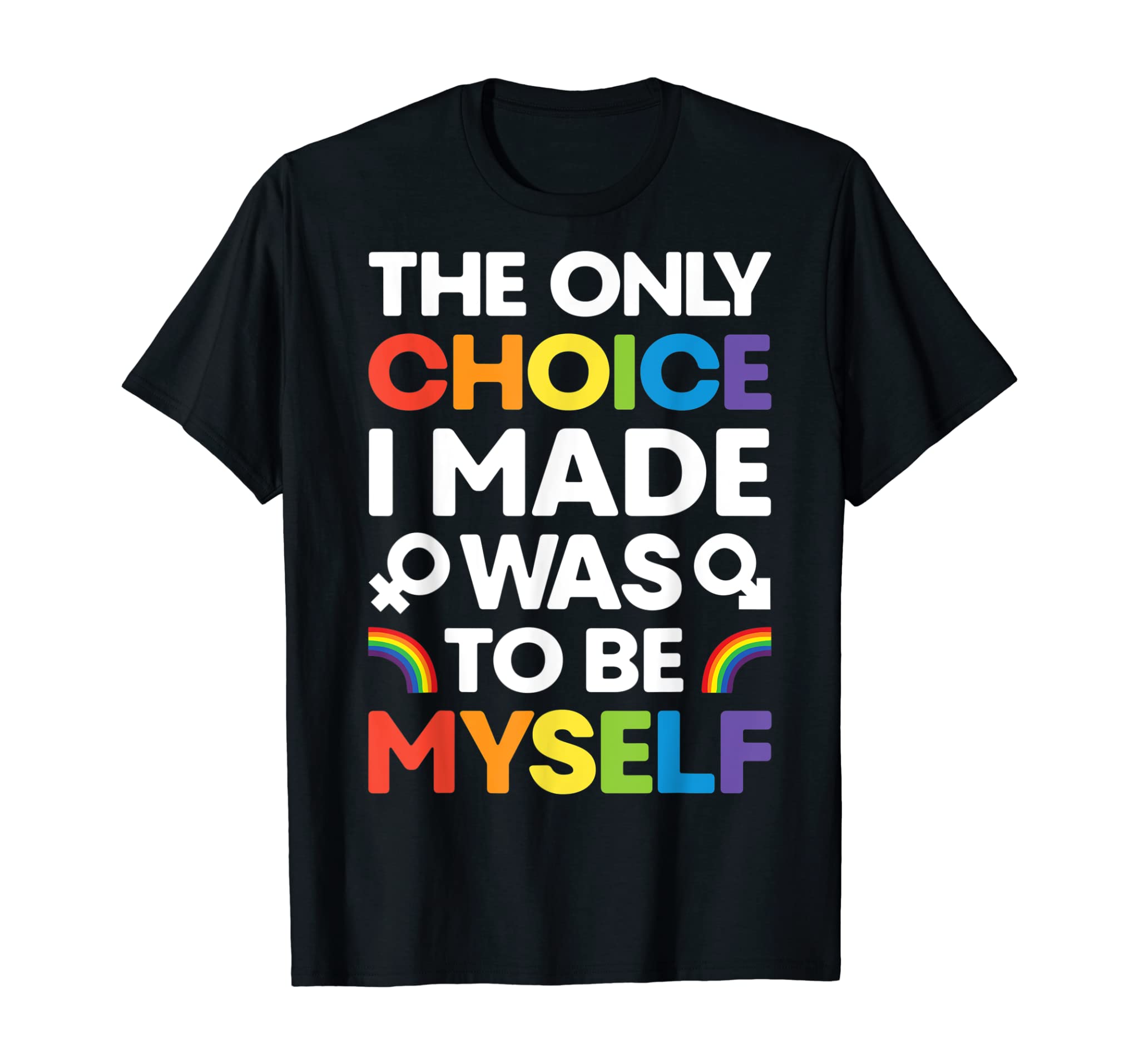 The Only Choice I Made T Shirt Gay Pride Lgbt Rainbow Flag T-Shirt