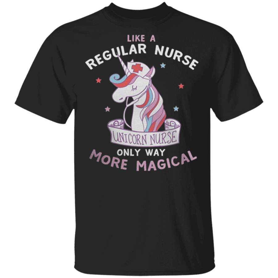 Like A Regular Nurse Only Way More Magical T Shirt