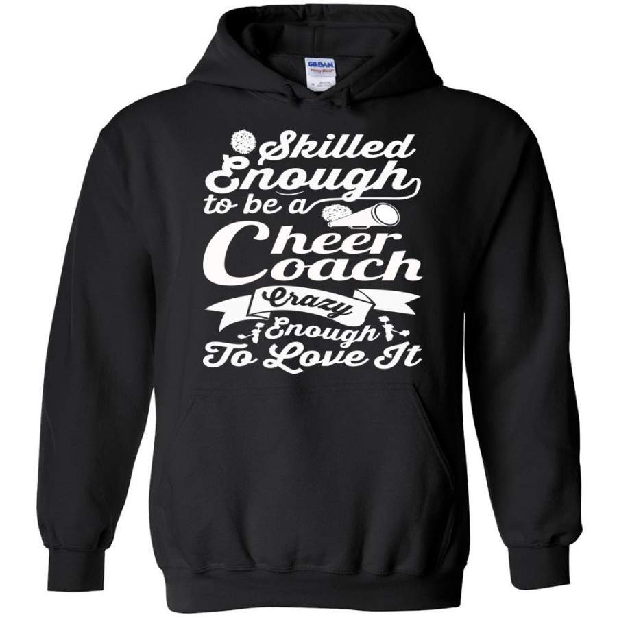 Skilled Enough To Be A Cheer Coach Crazy Enough To Love It Cheer Coach Hoodie